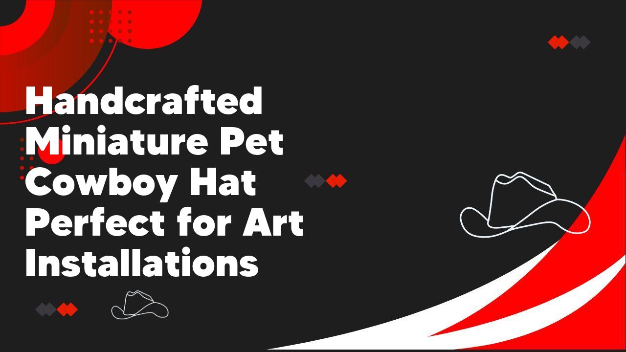 Handcrafted Miniature Pet Cowboy Hat Perfect for Art Installations