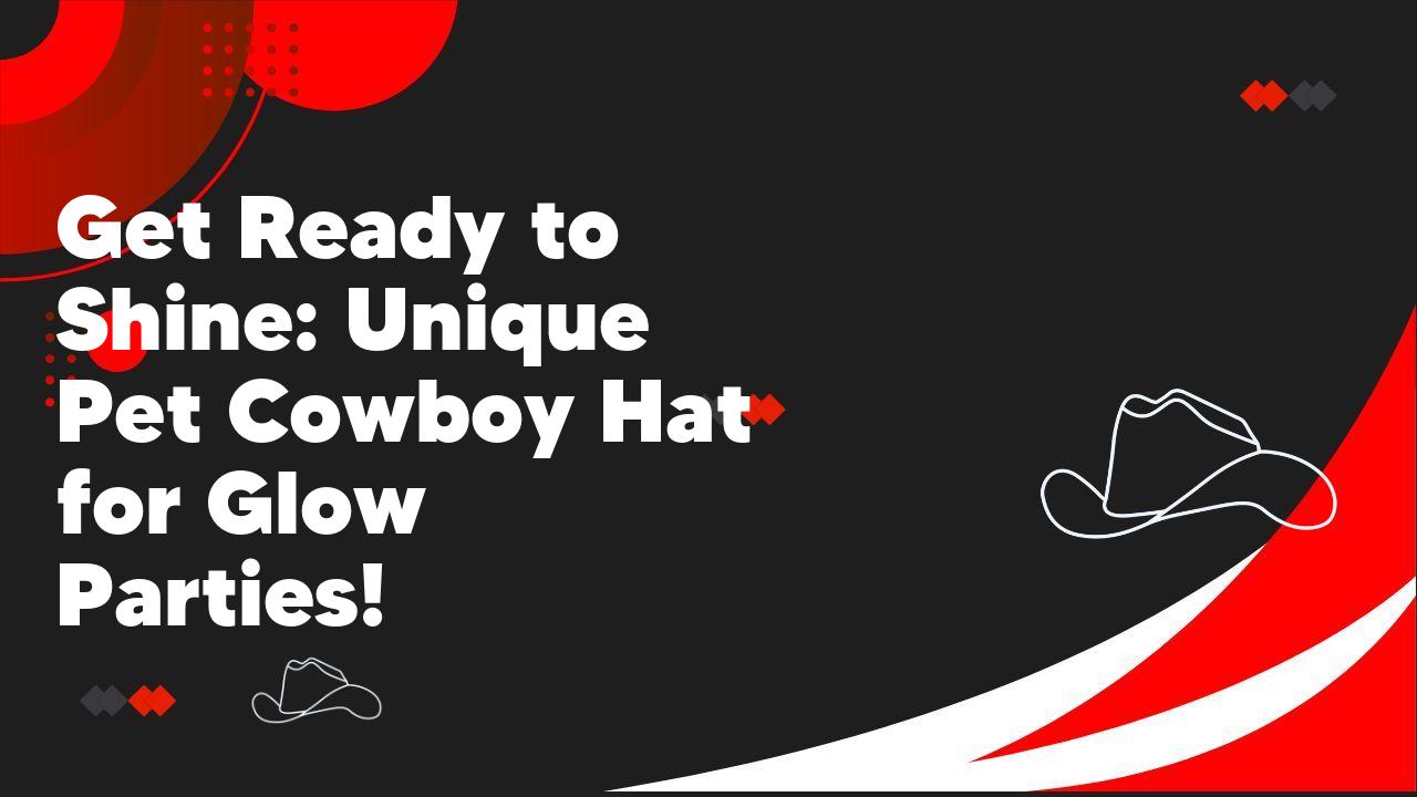 Get Ready to Shine: Unique Pet Cowboy Hat for Glow Parties!