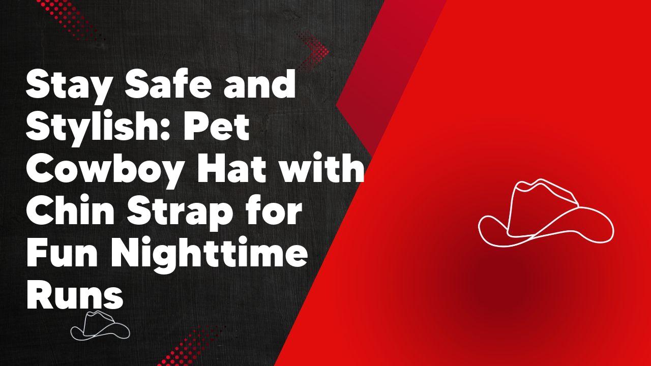 Stay Safe and Stylish: Pet Cowboy Hat with Chin Strap for Fun Nighttime Runs