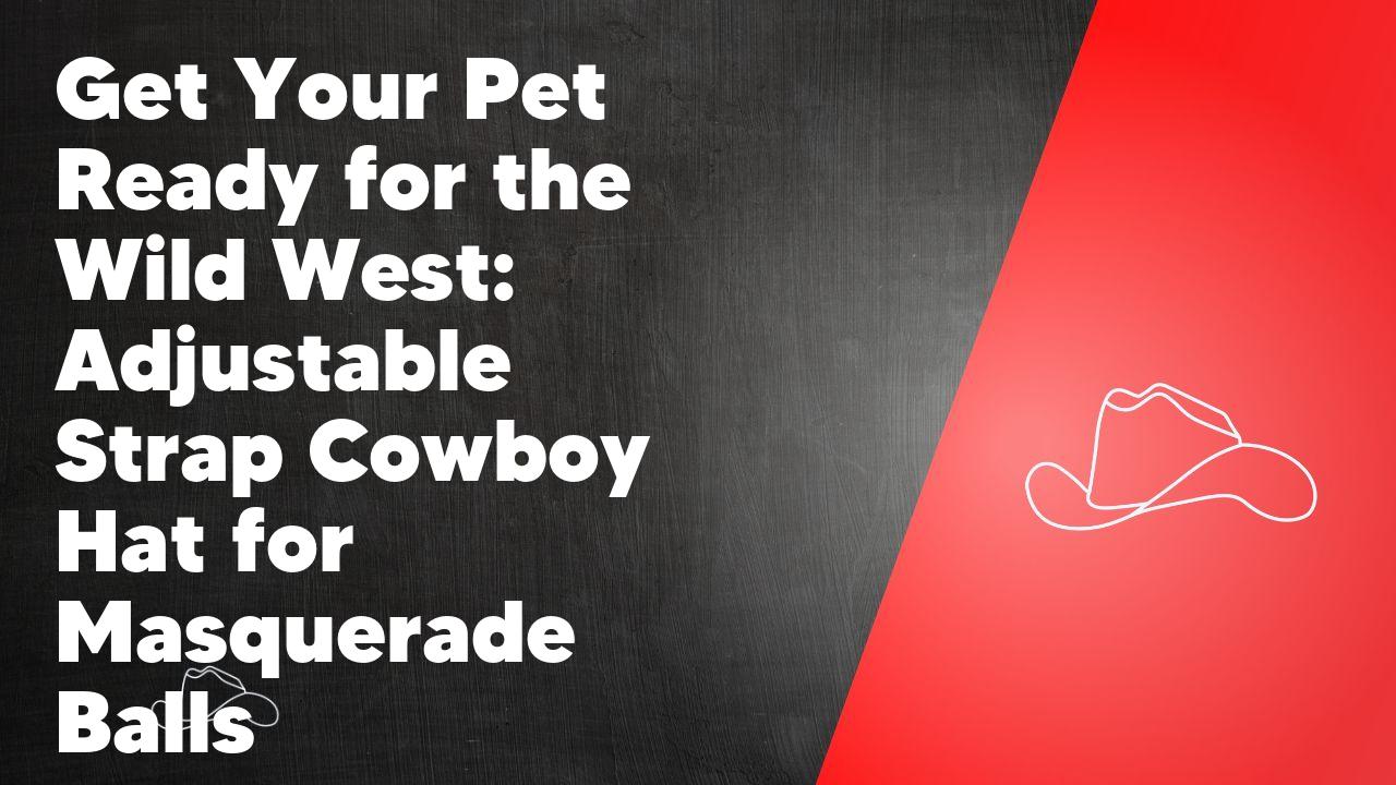 Get Your Pet Ready for the Wild West: Adjustable Strap Cowboy Hat for Masquerade Balls