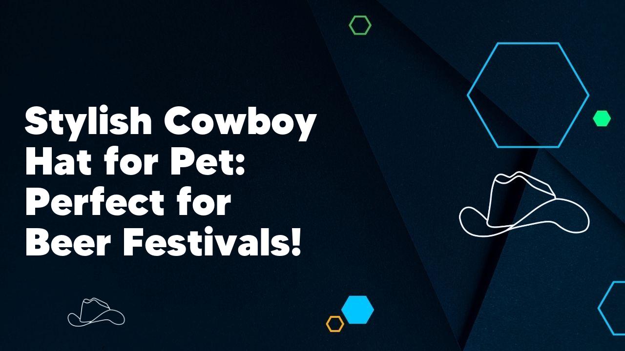 Stylish Cowboy Hat for Pet: Perfect for Beer Festivals!