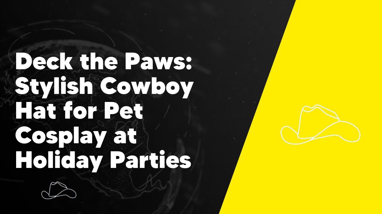 Deck the Paws: Stylish Cowboy Hat for Pet Cosplay at Holiday Parties