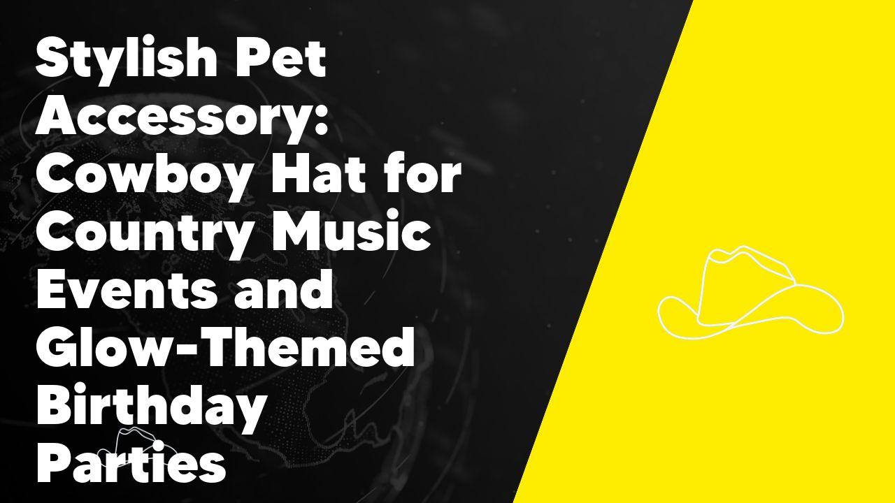 Stylish Pet Accessory: Cowboy Hat for Country Music Events and Glow-Themed Birthday Parties