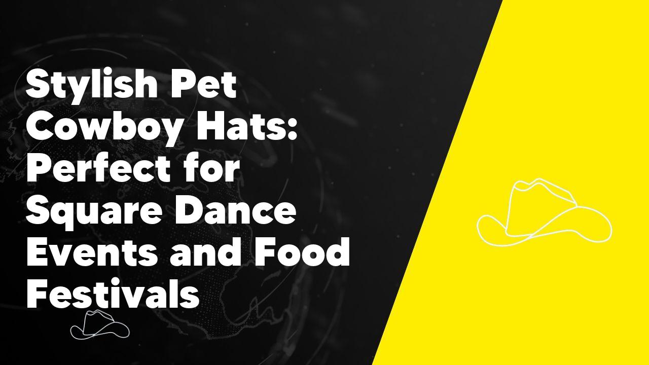Stylish Pet Cowboy Hats: Perfect for Square Dance Events and Food Festivals